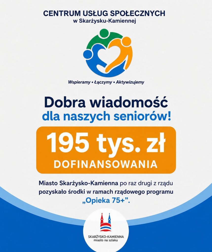 Plakat: Dobra wiadomość dla naszych seniorów! 195 tys. zł dofinansowania. Miasto Skarżysko-Kamienna po raz drugi z rzędu pozyskało środki w ramach rządowego programu ,,Opieka 75+"
