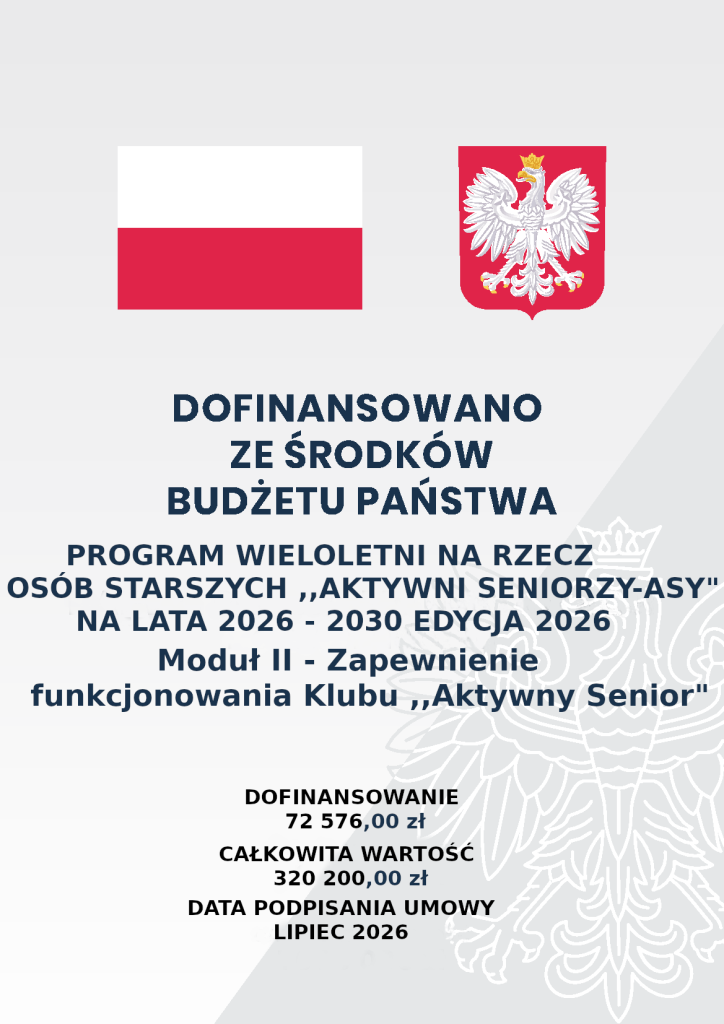 Plakat informacyjny: Dofinansowano ze środków budżetu państwa. Program wieloletni na rzecz osób starszych ,,Aktywni Seniorzy-ASY" na lata 2026-2030 Edycja 2026. Moduł II - Zapewnienie funkcjonowania Klubu ,,Aktywny Senior". Dofinansowanie: 72 576,00 zł, całkowita wartość 320 200,00 zł. Data podpisania umowy lipiec 2026